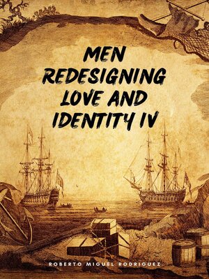 cover image of Men Redesigning Love and Identity IV